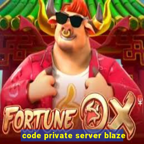 code private server blaze